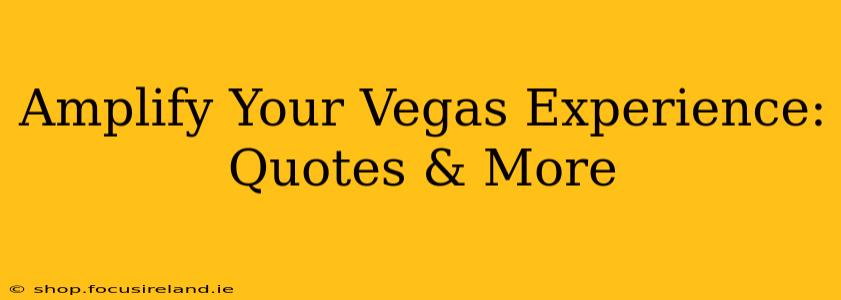 Amplify Your Vegas Experience: Quotes & More