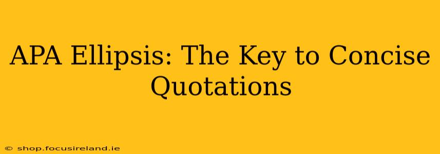 APA Ellipsis: The Key to Concise Quotations