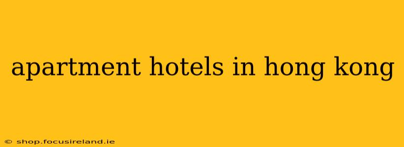 apartment hotels in hong kong