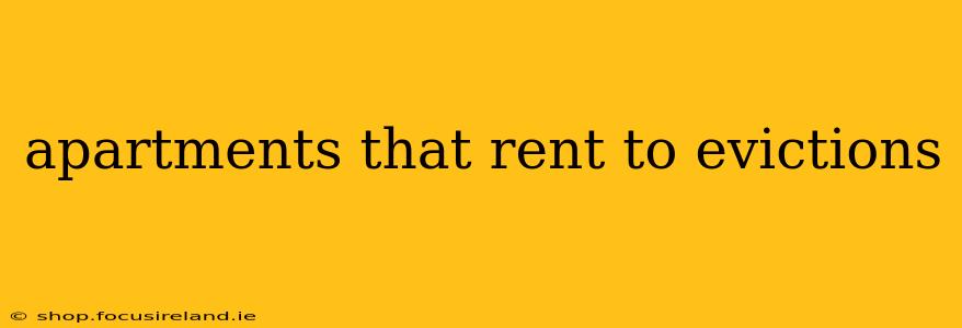apartments that rent to evictions