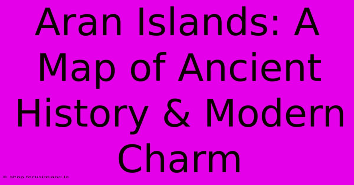 Aran Islands: A Map Of Ancient History & Modern Charm