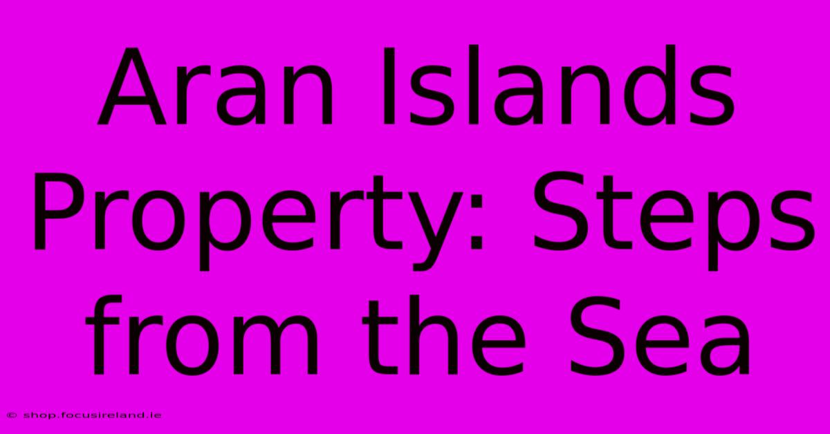 Aran Islands Property: Steps From The Sea