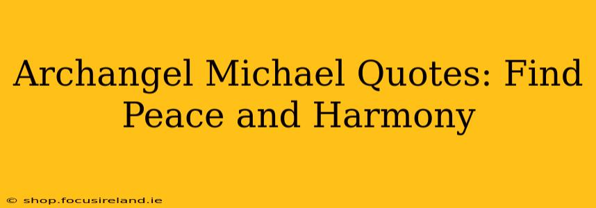 Archangel Michael Quotes: Find Peace and Harmony