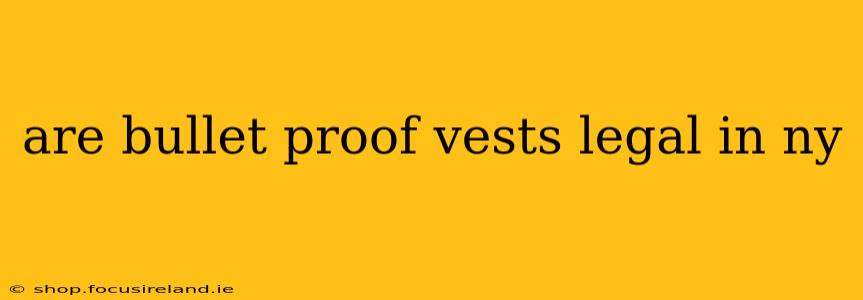 are bullet proof vests legal in ny