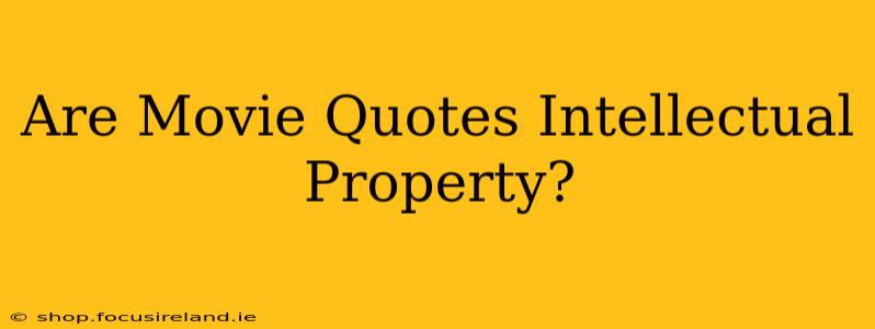 Are Movie Quotes Intellectual Property?