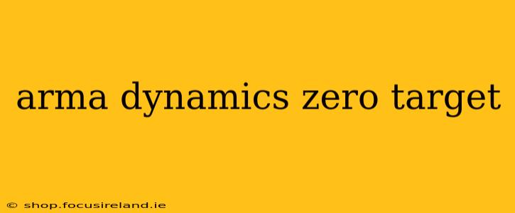 arma dynamics zero target
