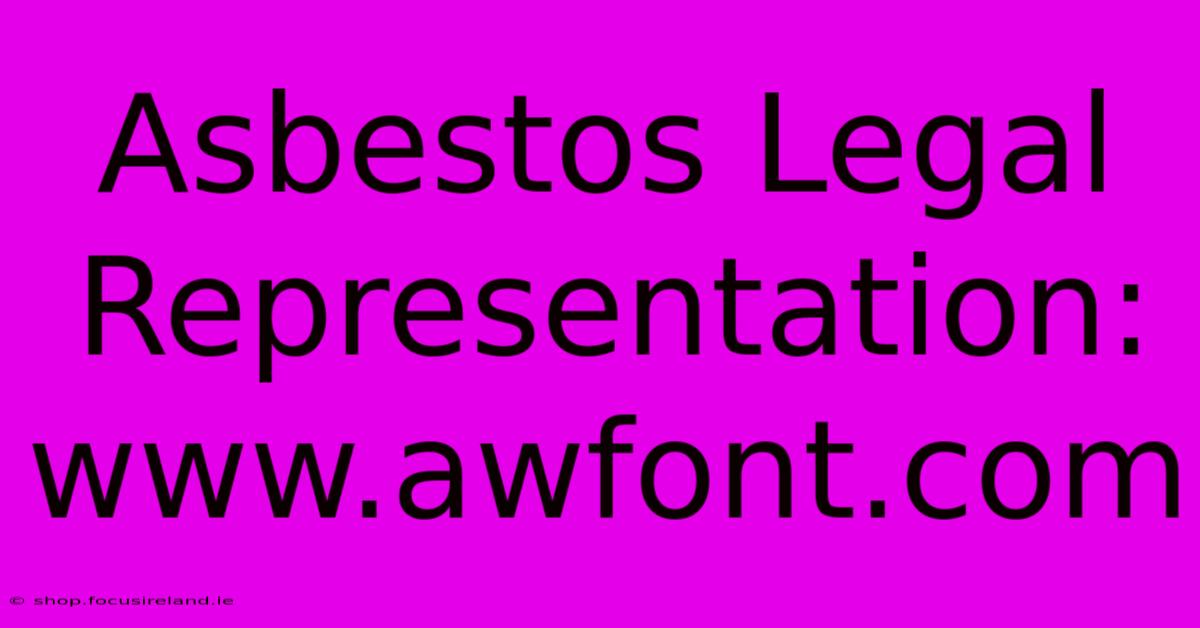 Asbestos Legal Representation: Www.awfont.com