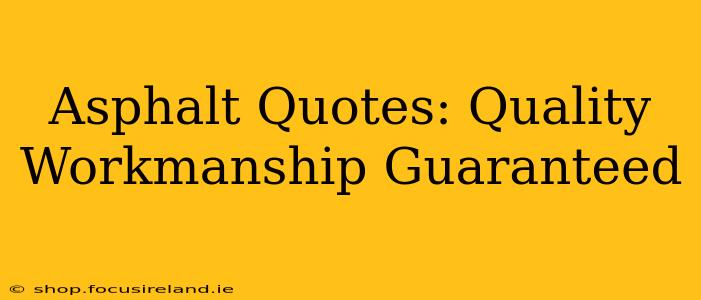 Asphalt Quotes: Quality Workmanship Guaranteed