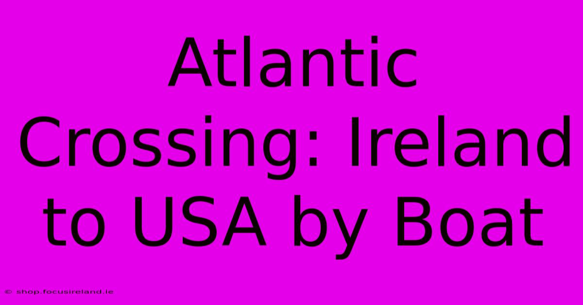 Atlantic Crossing: Ireland To USA By Boat