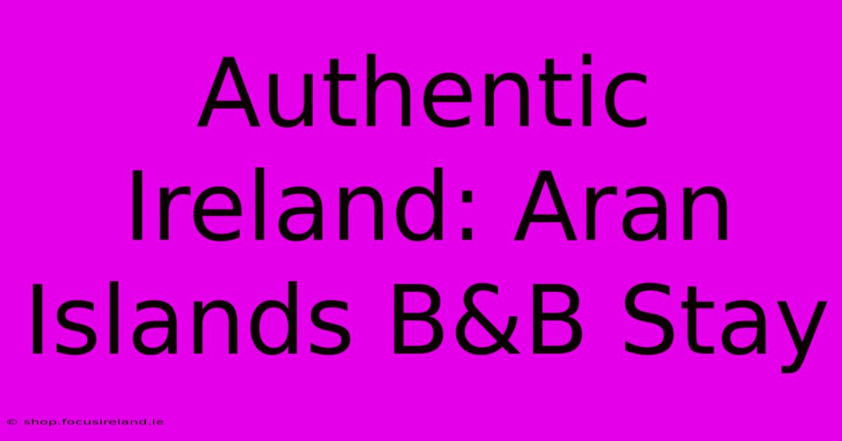 Authentic Ireland: Aran Islands B&B Stay