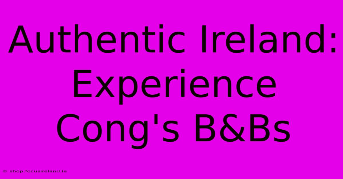 Authentic Ireland: Experience Cong's B&Bs