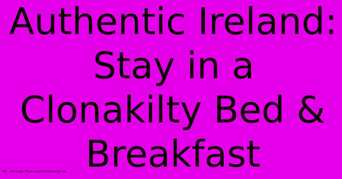 Authentic Ireland: Stay In A Clonakilty Bed & Breakfast