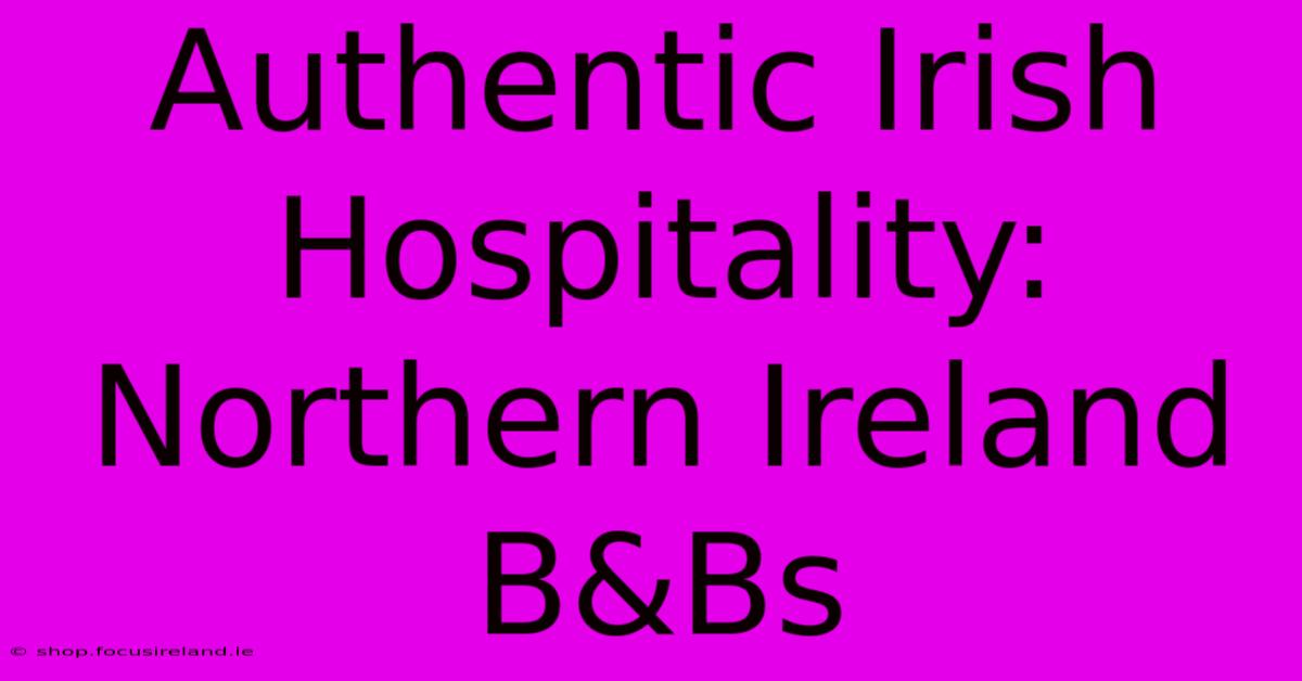 Authentic Irish Hospitality: Northern Ireland B&Bs