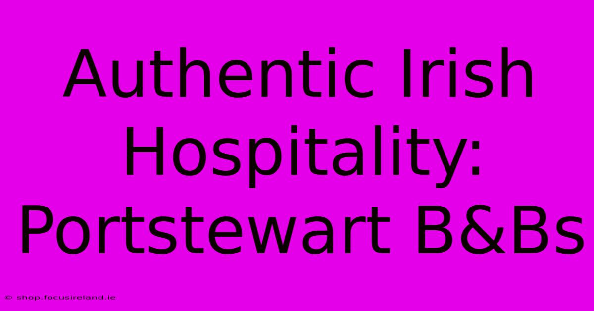 Authentic Irish Hospitality: Portstewart B&Bs