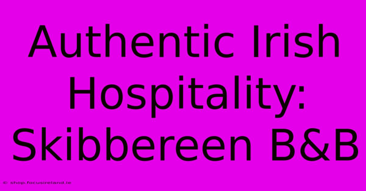 Authentic Irish Hospitality: Skibbereen B&B