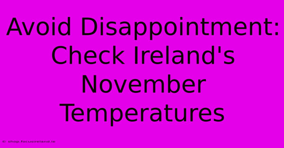 Avoid Disappointment: Check Ireland's November Temperatures