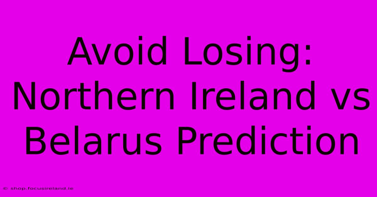 Avoid Losing: Northern Ireland Vs Belarus Prediction