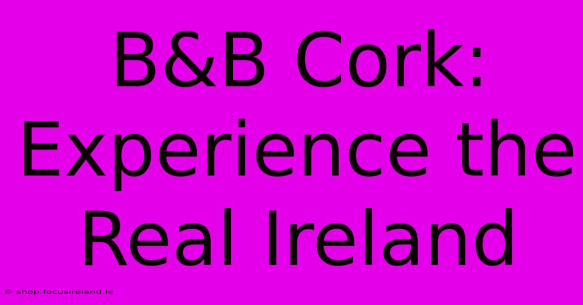 B&B Cork: Experience The Real Ireland