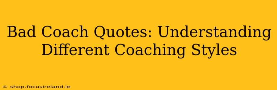Bad Coach Quotes: Understanding Different Coaching Styles