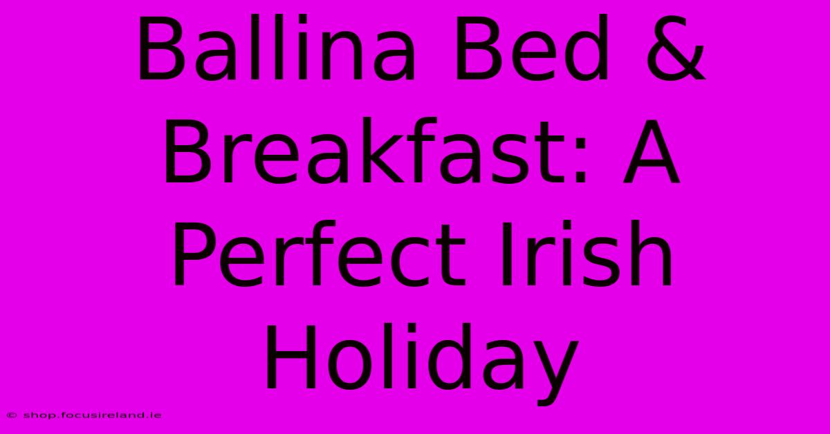 Ballina Bed & Breakfast: A Perfect Irish Holiday