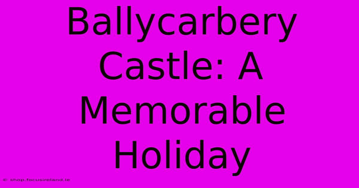 Ballycarbery Castle: A Memorable Holiday