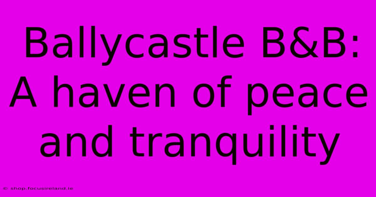 Ballycastle B&B:  A Haven Of Peace And Tranquility