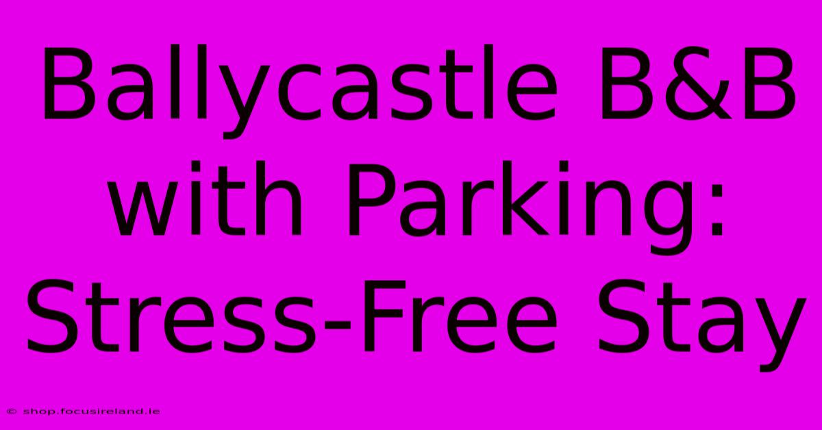 Ballycastle B&B With Parking: Stress-Free Stay