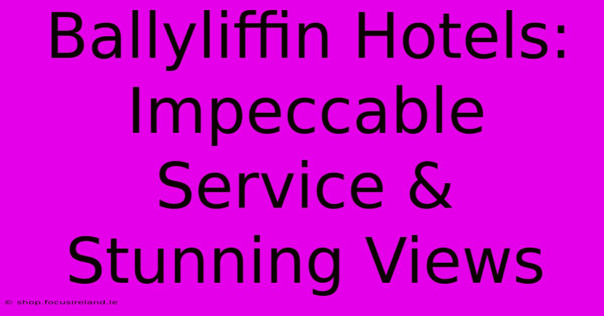 Ballyliffin Hotels: Impeccable Service & Stunning Views