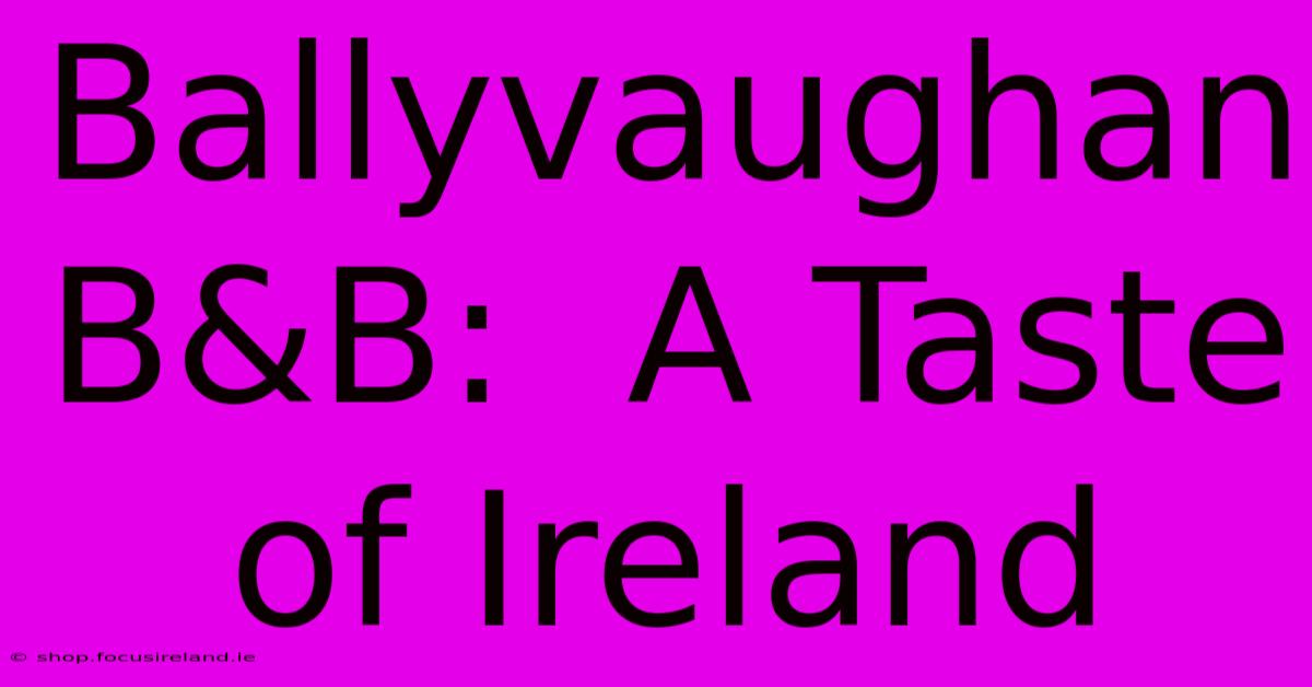 Ballyvaughan B&B:  A Taste Of Ireland