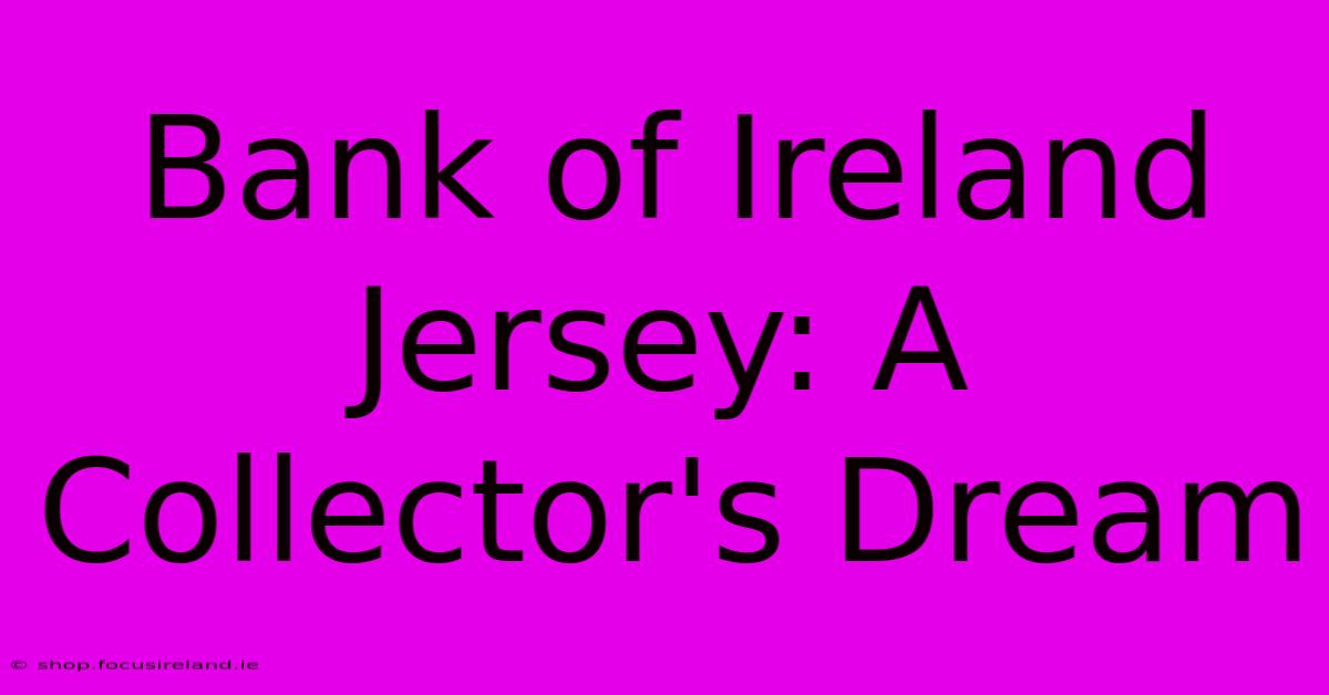 Bank Of Ireland Jersey: A Collector's Dream