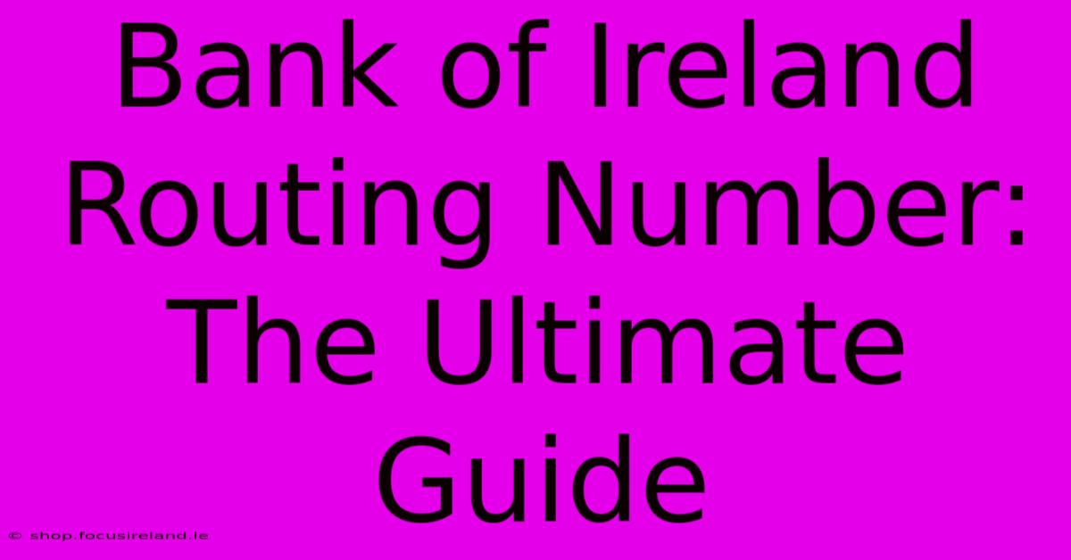 Bank Of Ireland Routing Number: The Ultimate Guide