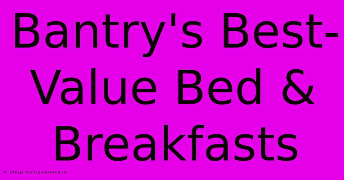 Bantry's Best-Value Bed & Breakfasts