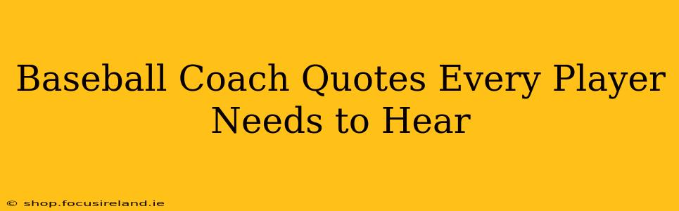Baseball Coach Quotes Every Player Needs to Hear