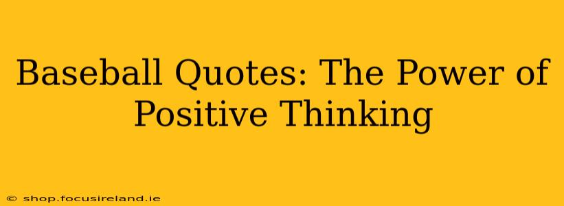 Baseball Quotes: The Power of Positive Thinking