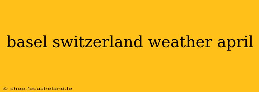 basel switzerland weather april