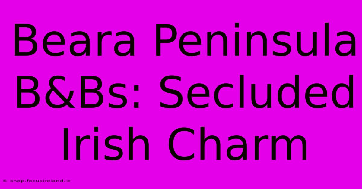 Beara Peninsula B&Bs: Secluded Irish Charm