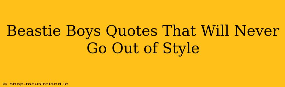Beastie Boys Quotes That Will Never Go Out of Style
