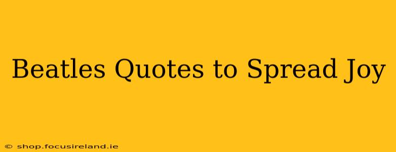 Beatles Quotes to Spread Joy