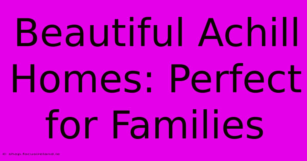 Beautiful Achill Homes: Perfect For Families