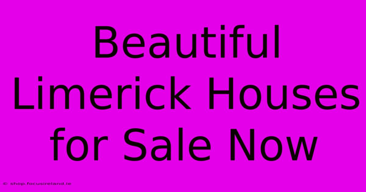 Beautiful Limerick Houses For Sale Now