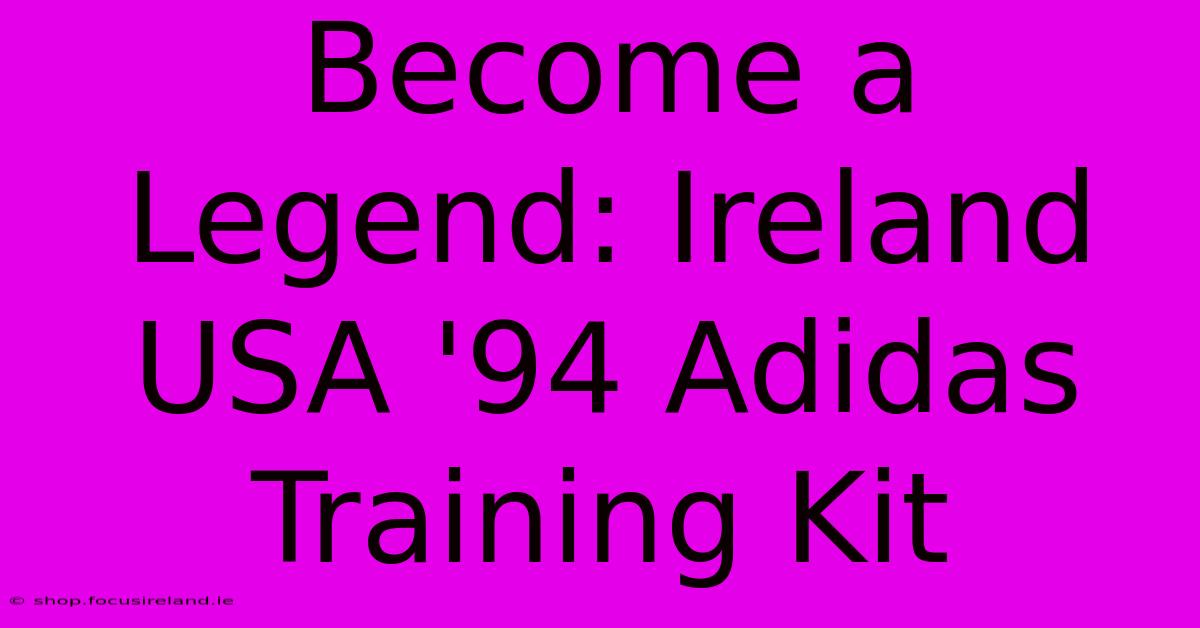 Become A Legend: Ireland USA '94 Adidas Training Kit