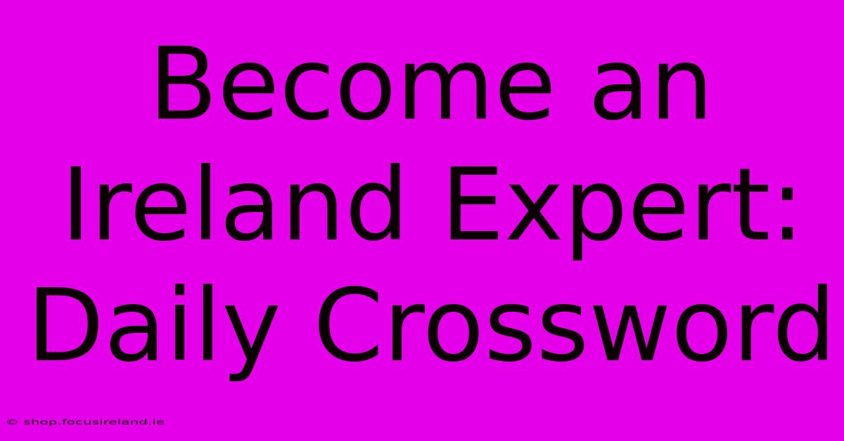 Become An Ireland Expert: Daily Crossword