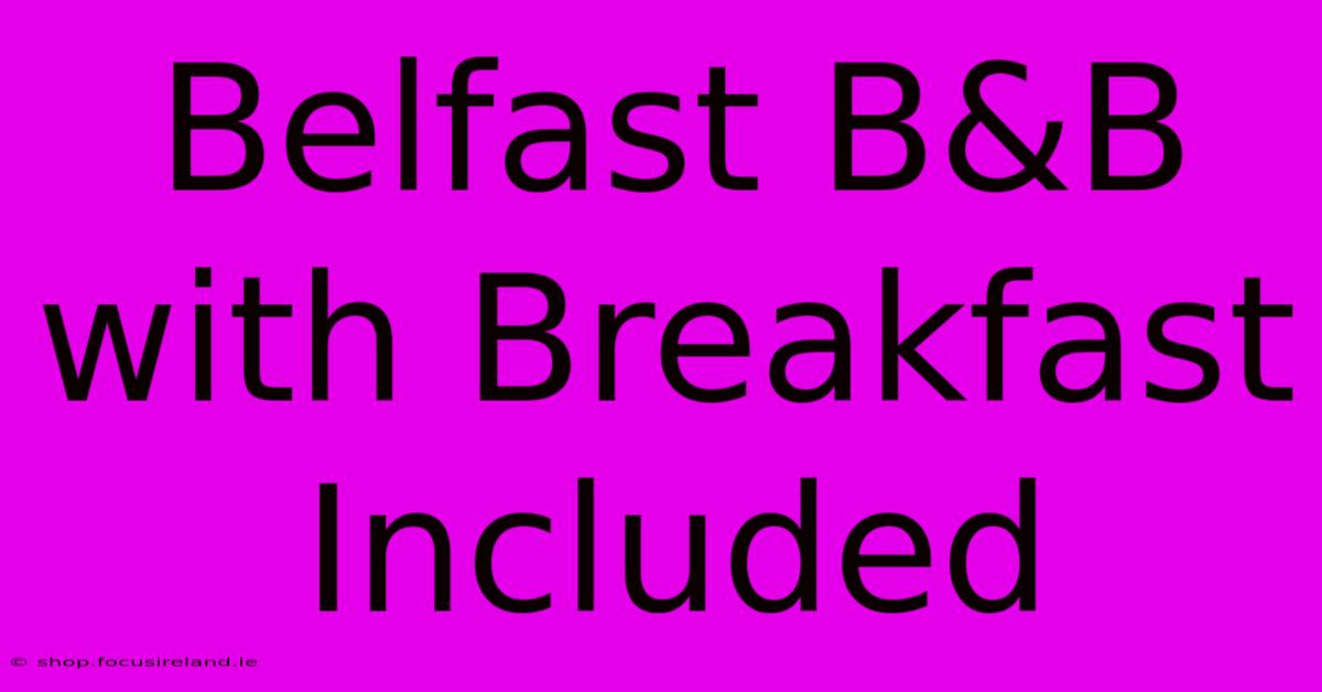 Belfast B&B With Breakfast Included