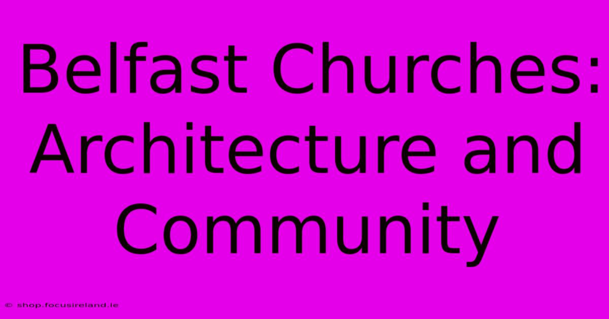 Belfast Churches: Architecture And Community