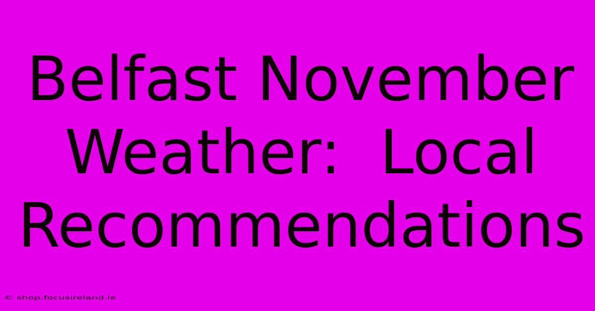 Belfast November Weather:  Local Recommendations