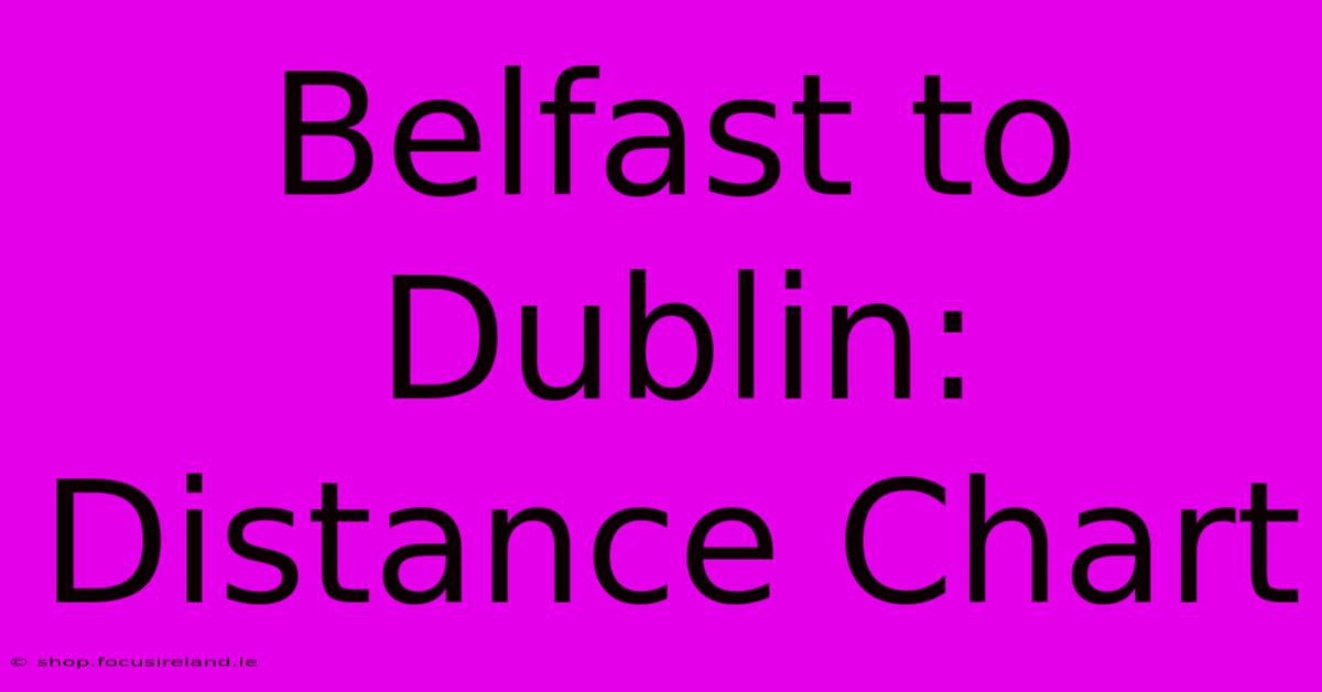 Belfast To Dublin: Distance Chart