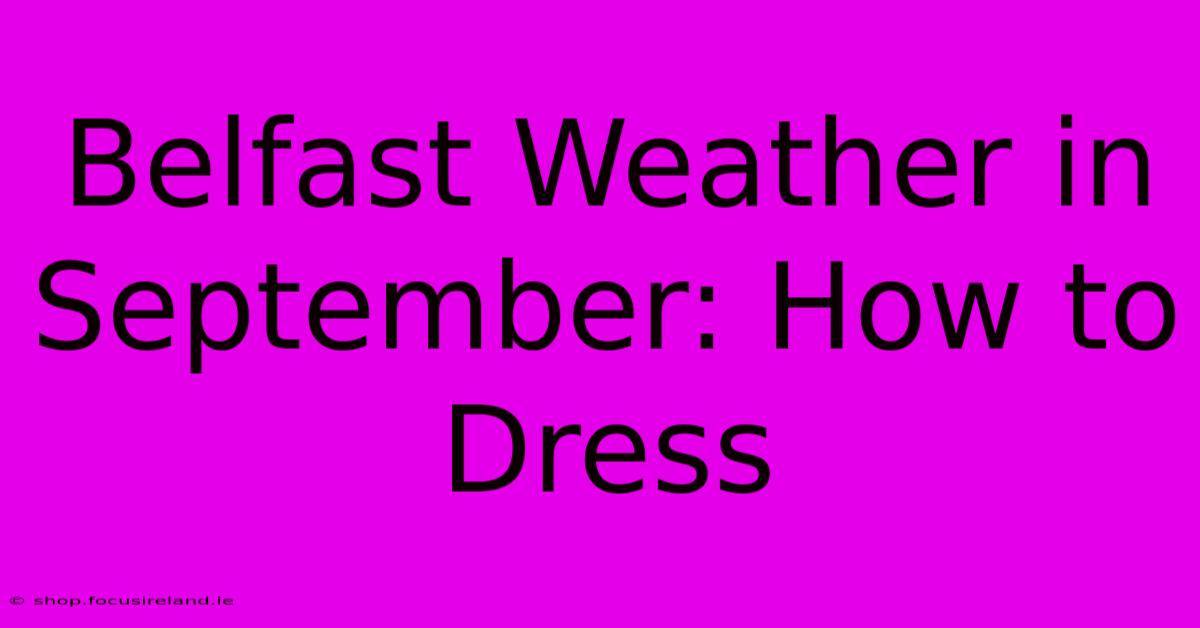 Belfast Weather In September: How To Dress