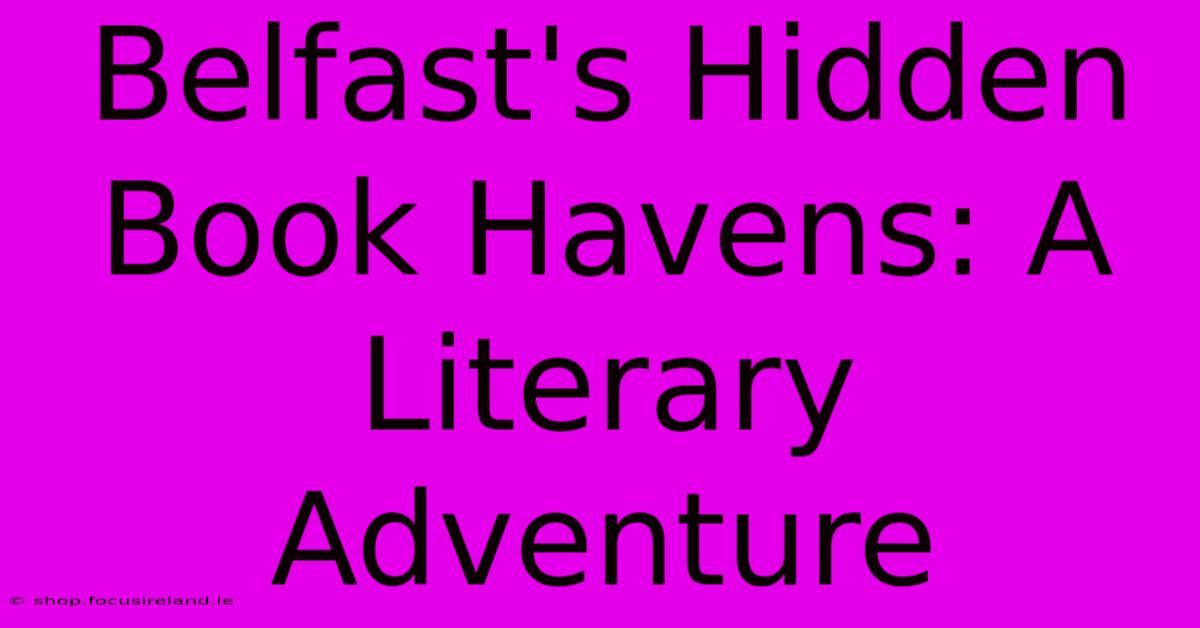 Belfast's Hidden Book Havens: A Literary Adventure