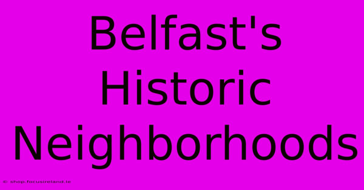 Belfast's Historic Neighborhoods