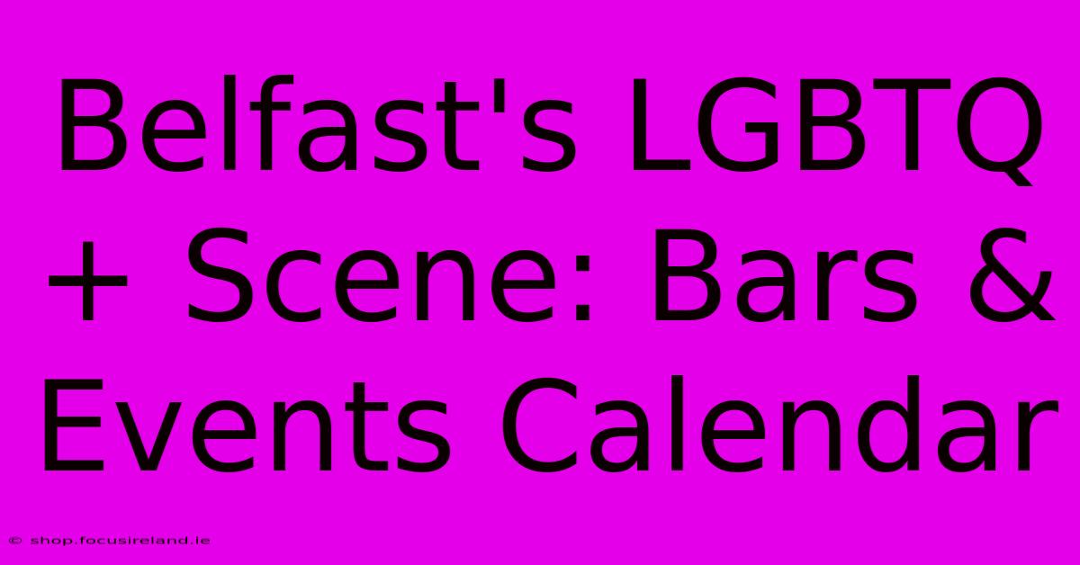 Belfast's LGBTQ+ Scene: Bars & Events Calendar